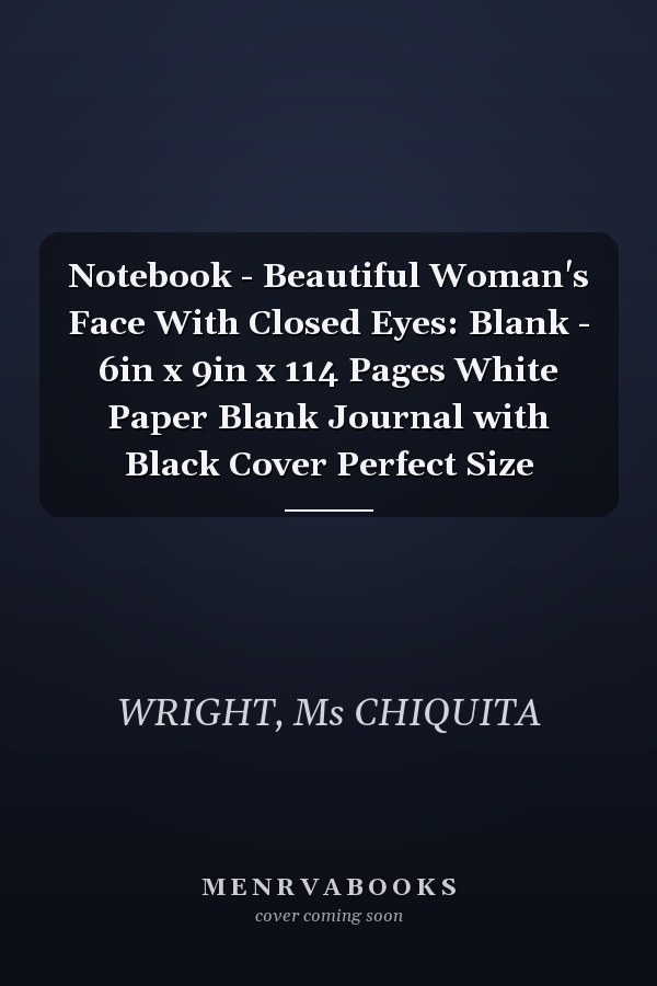 Notebook - Beautiful Woman's Face With Closed Eyes: Blank - 6in x 9in x 114 Pages White Paper Blank Journal with Black Cover Perfect Size
