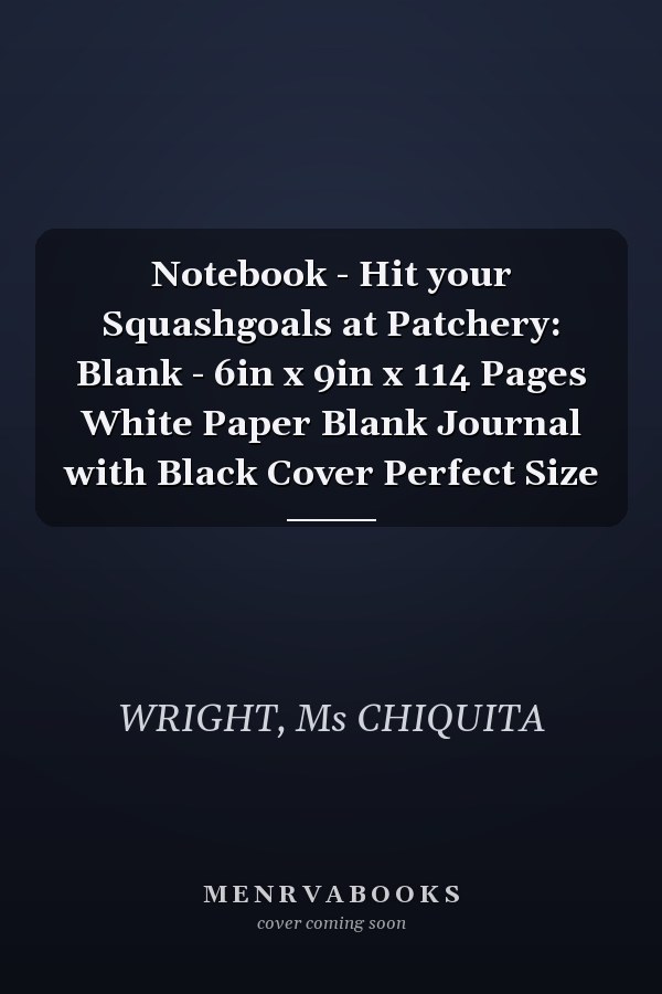 Notebook - Hit your Squashgoals at Patchery: Blank - 6in x 9in x 114 Pages White Paper Blank Journal with Black Cover Perfect Size