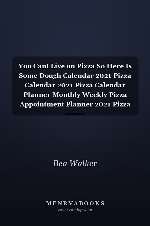 You Cant Live on Pizza So Here Is Some Dough Calendar 2021 Pizza Calendar 2021 Pizza Calendar Planner Monthly Weekly Pizza Appointment Planner 2021 Pizza Appointment Book 2021