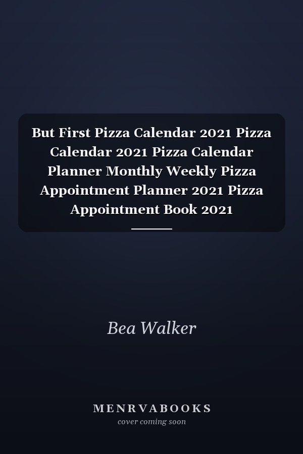 But First Pizza Calendar 2021 Pizza Calendar 2021 Pizza Calendar Planner Monthly Weekly Pizza Appointment Planner 2021 Pizza Appointment Book 2021