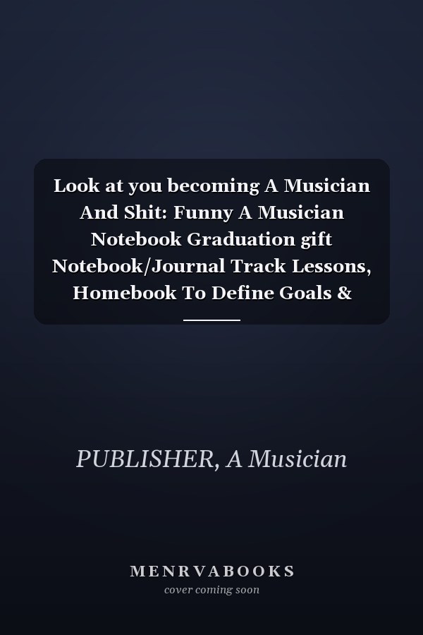 Look at you becoming A Musician And Shit: Funny A Musician Notebook Graduation gift Notebook/Journal Track Lessons, Homebook To Define Goals & Record ... | 6"x9", 120 pages | Lined (French Edition)