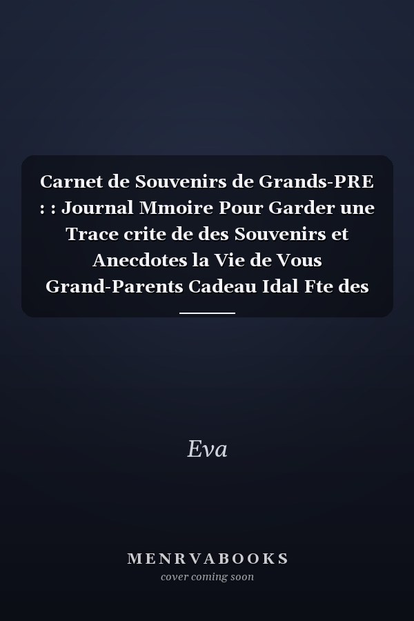 Carnet de Souvenirs de Grands-PRE : : Journal Mmoire Pour Garder une Trace crite de des Souvenirs et Anecdotes la Vie de Vous Grand-Parents Cadeau Idal Fte des Grands-pre Ou de Noel Cahier  Remplir Avec Lignes 100 Pages Notebook ,Carnet de Notes