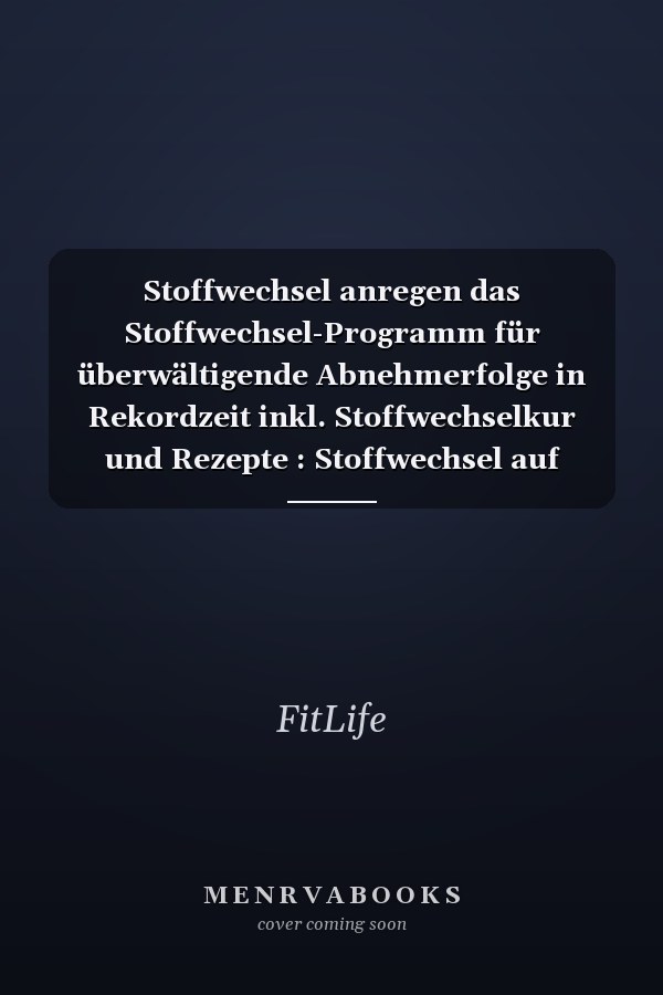 Stoffwechsel anregen das Stoffwechsel-Programm für überwältigende Abnehmerfolge in Rekordzeit inkl. Stoffwechselkur und Rezepte : Stoffwechsel auf Hochtouren bringen und Fettverbrennung maximieren