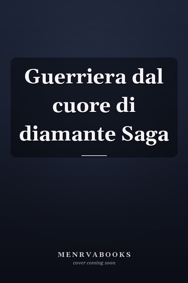 Guerriera dal cuore di diamante Saga
