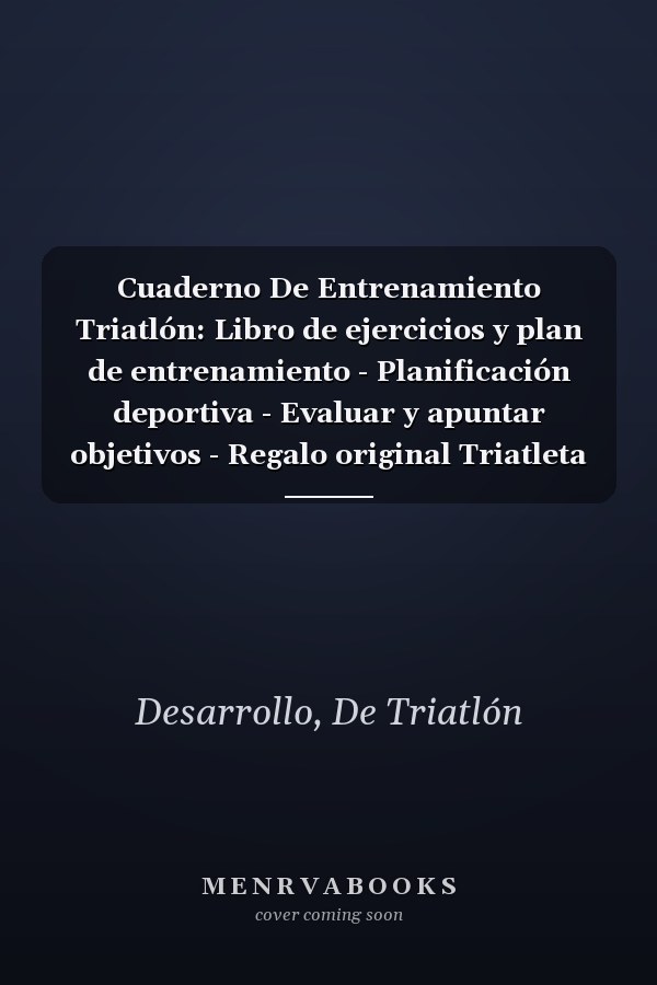 Cuaderno De Entrenamiento Triatlón: Libro de ejercicios y plan de entrenamiento - Planificación deportiva - Evaluar y apuntar objetivos - Regalo original Triatleta (Spanish Edition)