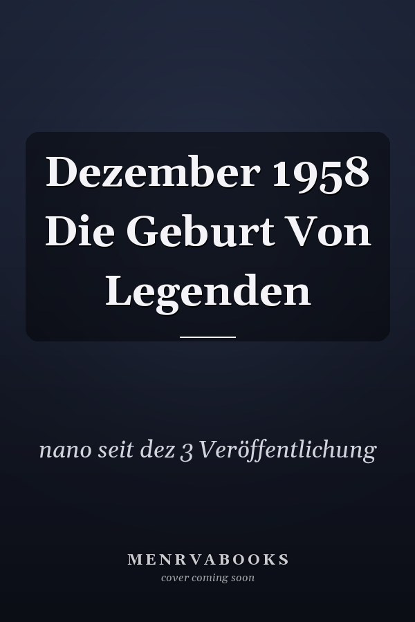 Dezember 1958 Die Geburt Von Legenden