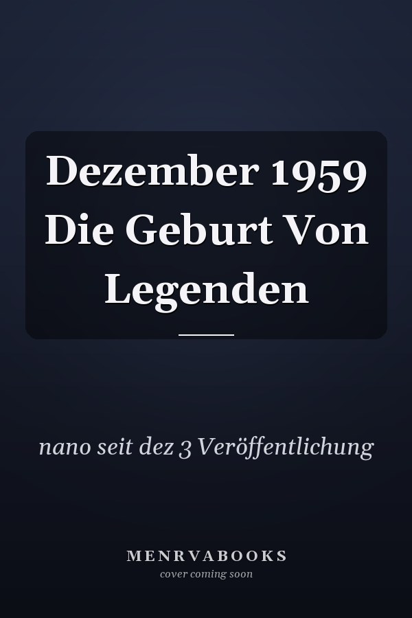 Dezember 1959 Die Geburt Von Legenden