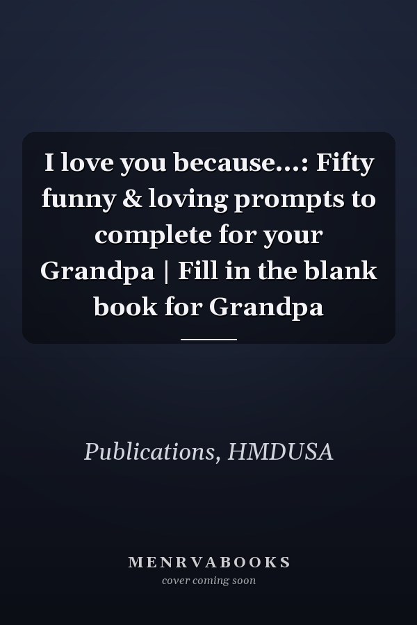 I love you because...: Fifty funny & loving prompts to complete for your Grandpa | Fill in the blank book for Grandpa