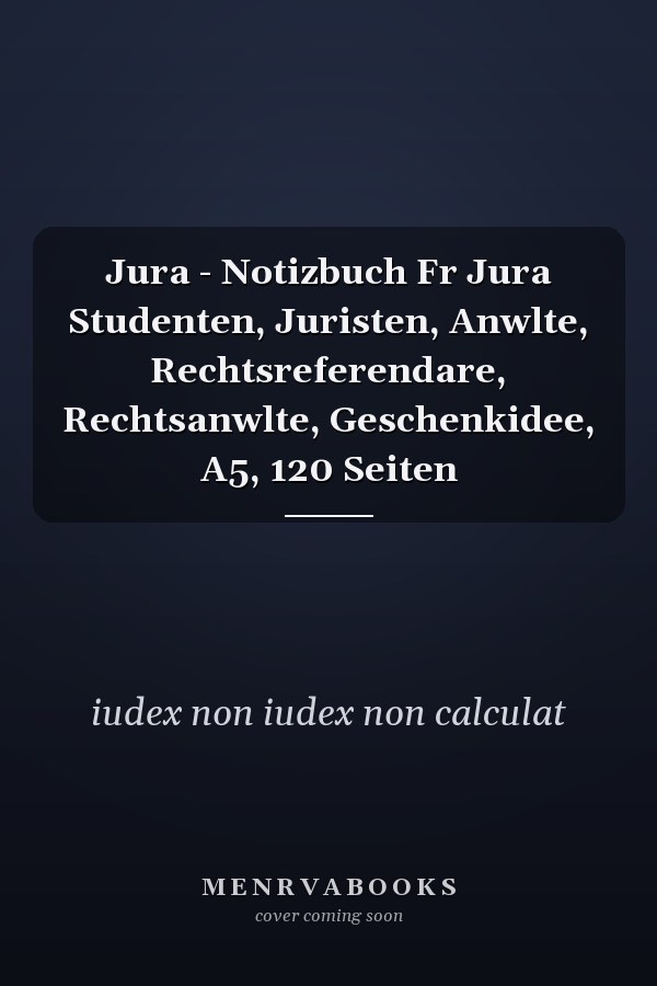 Jura - Notizbuch Fr Jura Studenten, Juristen, Anwlte, Rechtsreferendare, Rechtsanwlte, Geschenkidee, A5, 120 Seiten