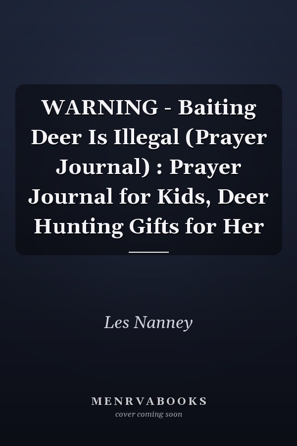 WARNING - Baiting Deer Is Illegal (Prayer Journal) : Prayer Journal for Kids, Deer Hunting Gifts for Her