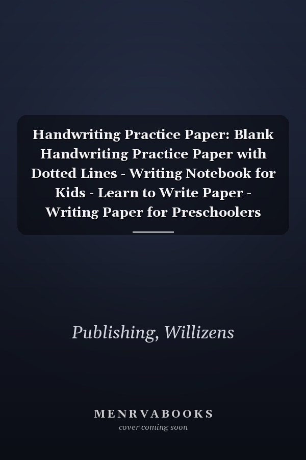 Handwriting Practice Paper: Blank Handwriting Practice Paper with Dotted Lines - Writing Notebook for Kids - Learn to Write Paper - Writing Paper for Preschoolers