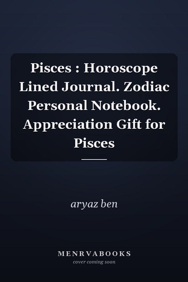 Pisces : Horoscope Lined Journal. Zodiac Personal Notebook. Appreciation Gift for Pisces