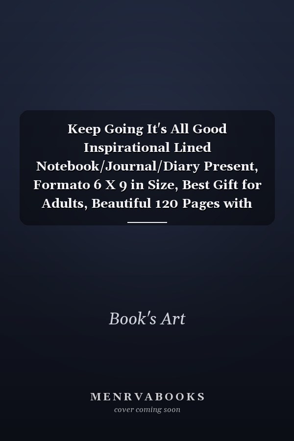 Keep Going It's All Good Inspirational Lined Notebook/Journal/Diary Present, Formato 6 X 9 in Size, Best Gift for Adults, Beautiful 120 Pages with Powerful Motivational Quotes Inside Every Page
