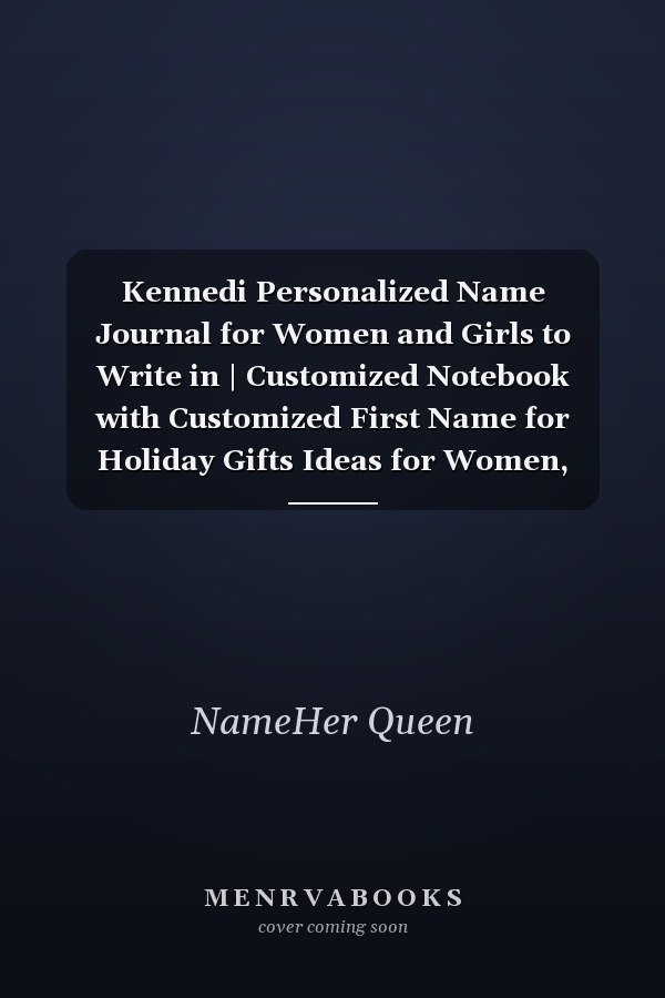 Kennedi Personalized Name Journal for Women and Girls to Write in | Customized Notebook with Customized First Name for Holiday Gifts Ideas for Women, Mom, Sister, Wife and Girlfriend