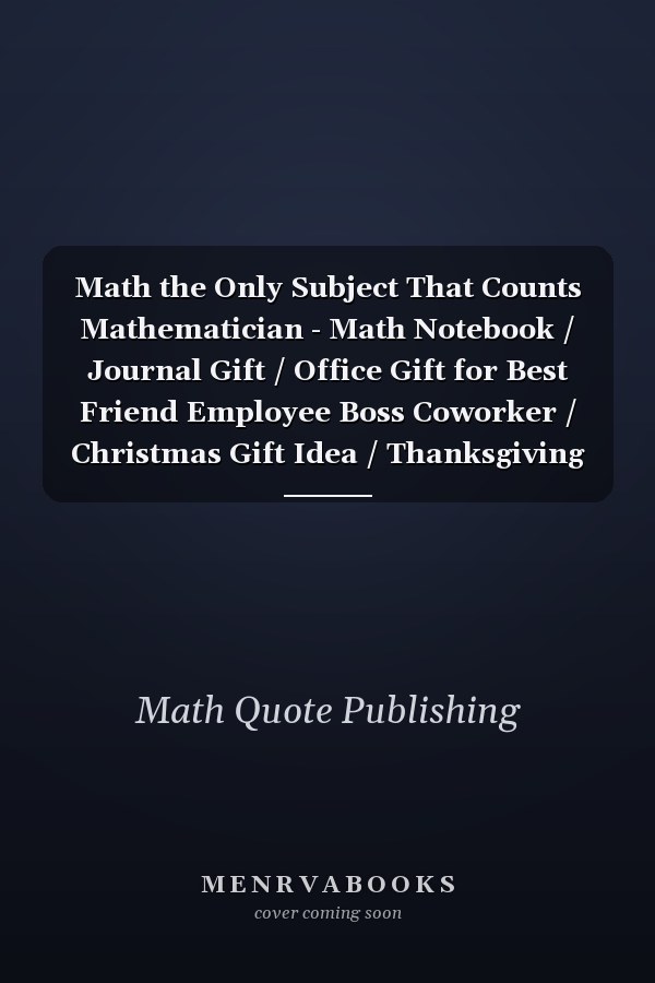 Math the Only Subject That Counts Mathematician - Math Notebook / Journal Gift / Office Gift for Best Friend Employee Boss Coworker / Christmas Gift Idea / Thanksgiving Gift Idea