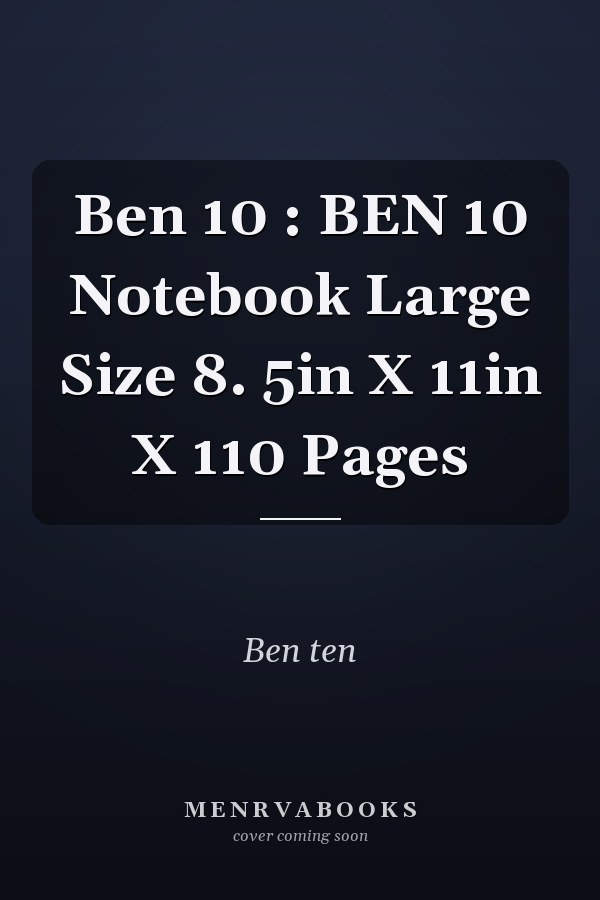 Ben 10 : BEN 10 Notebook Large Size 8. 5in X 11in X 110 Pages