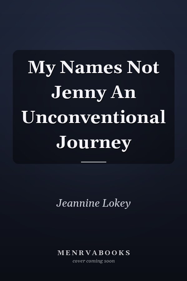 My Names Not Jenny An Unconventional Journey