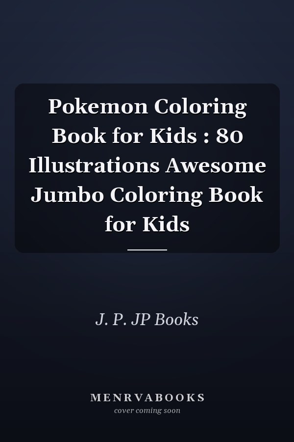 Pokemon Coloring Book for Kids : 80 Illustrations Awesome Jumbo Coloring Book for Kids