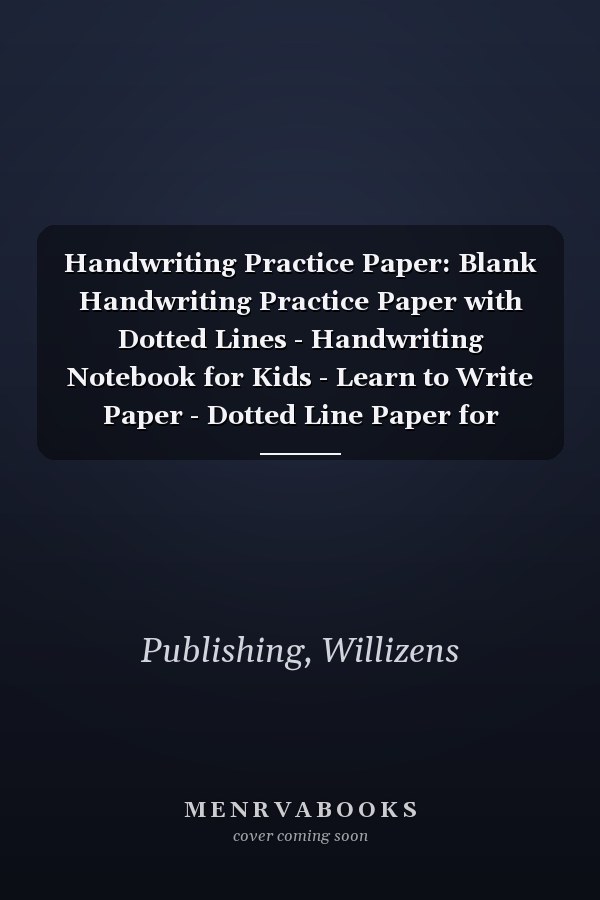 Handwriting Practice Paper: Blank Handwriting Practice Paper with Dotted Lines - Handwriting Notebook for Kids - Learn to Write Paper - Dotted Line Paper for Kindergarten