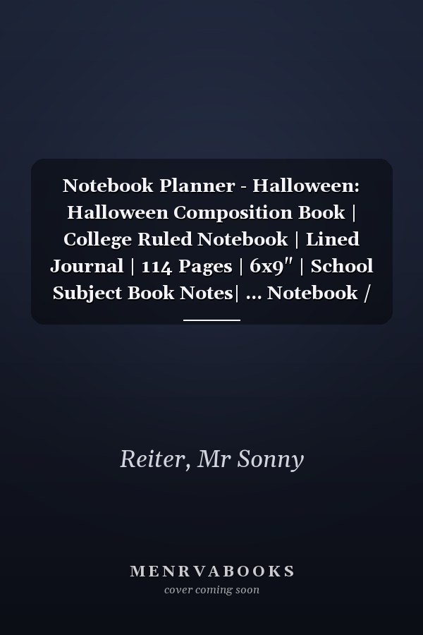 Notebook Planner - Halloween: Halloween Composition Book | College Ruled Notebook | Lined Journal | 114 Pages | 6x9" | School Subject Book Notes| ... Notebook / Composition notebook