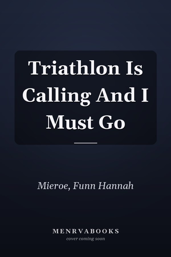 Triathlon Is Calling And I Must Go