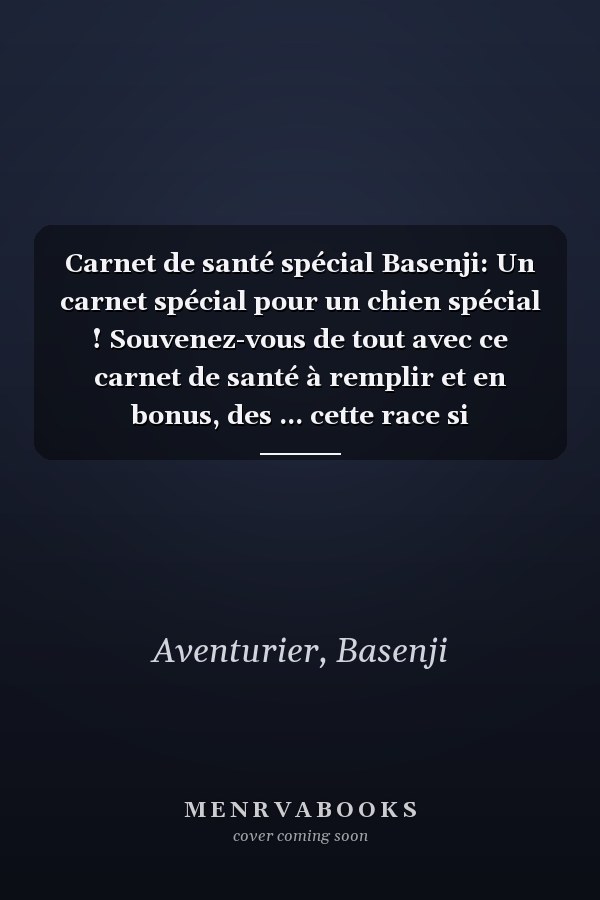 Carnet de santé spécial Basenji: Un carnet spécial pour un chien spécial ! Souvenez-vous de tout avec ce carnet de santé à remplir et en bonus, des ... cette race si particulière ! (French Edition)