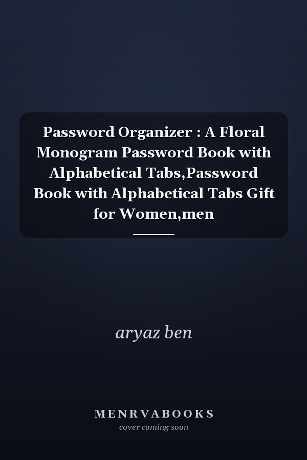 Password Organizer : A Floral Monogram Password Book with Alphabetical Tabs,Password Book with Alphabetical Tabs Gift for Women,men