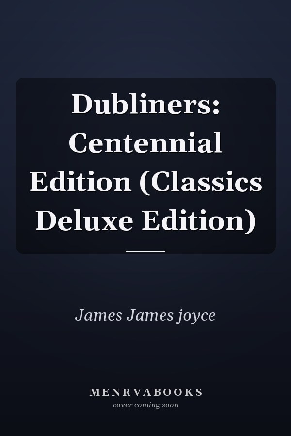 Dubliners: Centennial Edition (Classics Deluxe Edition)