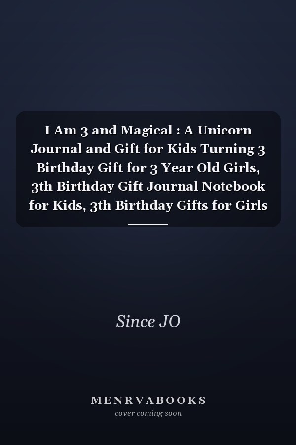 I Am 3 and Magical : A Unicorn Journal and Gift for Kids Turning 3 Birthday Gift for 3 Year Old Girls, 3th Birthday Gift Journal Notebook for Kids, 3th Birthday Gifts for Girls ! 120 Pages, 6 X9 High-Quality Glossy Cover