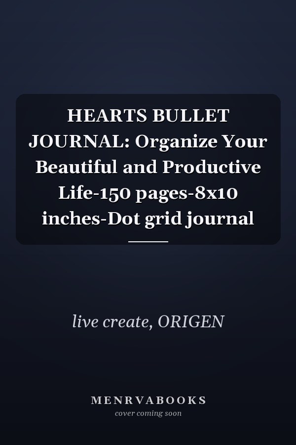 HEARTS BULLET JOURNAL: Organize Your Beautiful and Productive Life-150 pages-8x10 inches-Dot grid journal