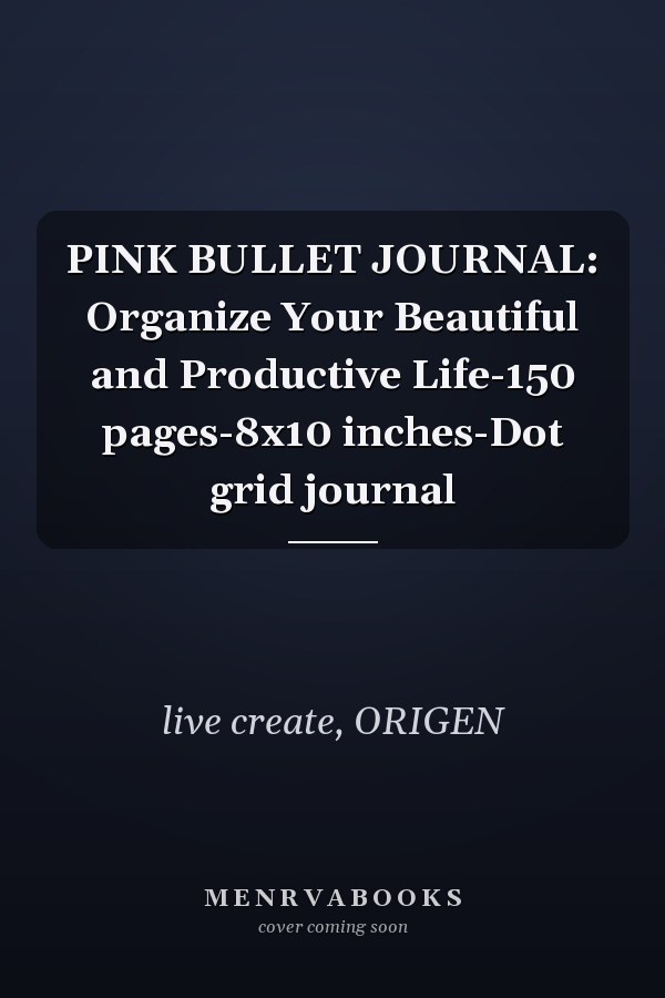 PINK BULLET JOURNAL: Organize Your Beautiful and Productive Life-150 pages-8x10 inches-Dot grid journal