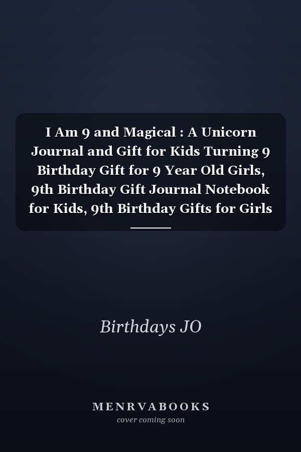 I Am 9 and Magical : A Unicorn Journal and Gift for Kids Turning 9 Birthday Gift for 9 Year Old Girls, 9th Birthday Gift Journal Notebook for Kids, 9th Birthday Gifts for Girls ! 120 Pages, 6 X9 High-Quality Glossy Cover
