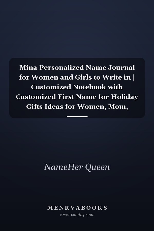 Mina Personalized Name Journal for Women and Girls to Write in | Customized Notebook with Customized First Name for Holiday Gifts Ideas for Women, Mom, Sister, Wife and Girlfriend