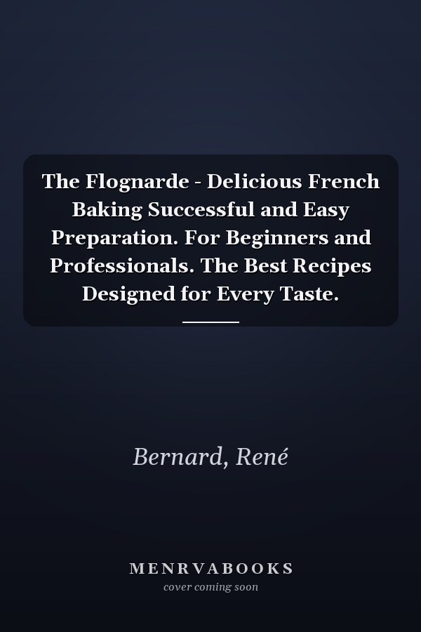 The Flognarde - Delicious French Baking Successful and Easy Preparation. For Beginners and Professionals. The Best Recipes Designed for Every Taste.
