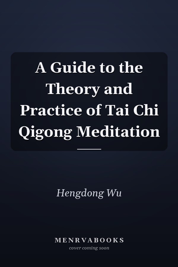 A Guide to the Theory and Practice of Tai Chi Qigong Meditation