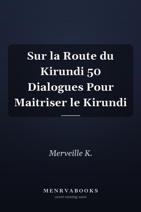 Sur la Route du Kirundi 50 Dialogues Pour Maitriser le Kirundi
