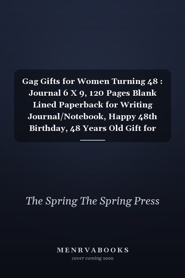 Gag Gifts for Women Turning 48 : Journal 6 X 9, 120 Pages Blank Lined Paperback for Writing Journal/Notebook, Happy 48th Birthday, 48 Years Old Gift for Women