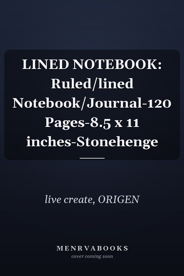 LINED NOTEBOOK: Ruled/lined Notebook/Journal-120 Pages-8.5 x 11 inches-Stonehenge