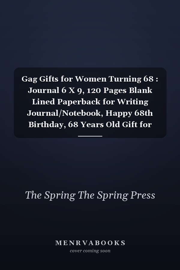 Gag Gifts for Women Turning 68 : Journal 6 X 9, 120 Pages Blank Lined Paperback for Writing Journal/Notebook, Happy 68th Birthday, 68 Years Old Gift for Women