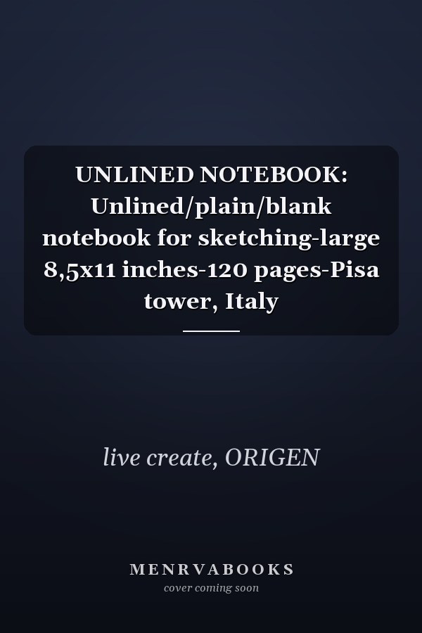 UNLINED NOTEBOOK: Unlined/plain/blank notebook for sketching-large 8,5x11 inches-120 pages-Pisa tower, Italy