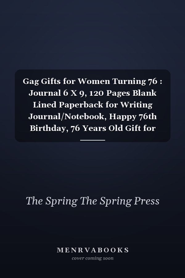 Gag Gifts for Women Turning 76 : Journal 6 X 9, 120 Pages Blank Lined Paperback for Writing Journal/Notebook, Happy 76th Birthday, 76 Years Old Gift for Women