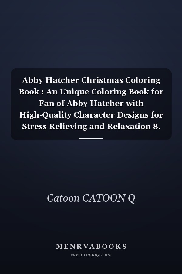 Abby Hatcher Christmas Coloring Book : An Unique Coloring Book for Fan of Abby Hatcher with High-Quality Character Designs for Stress Relieving and Relaxation 8. 5x11 (Premium Abstract Cover Vol. 2)
