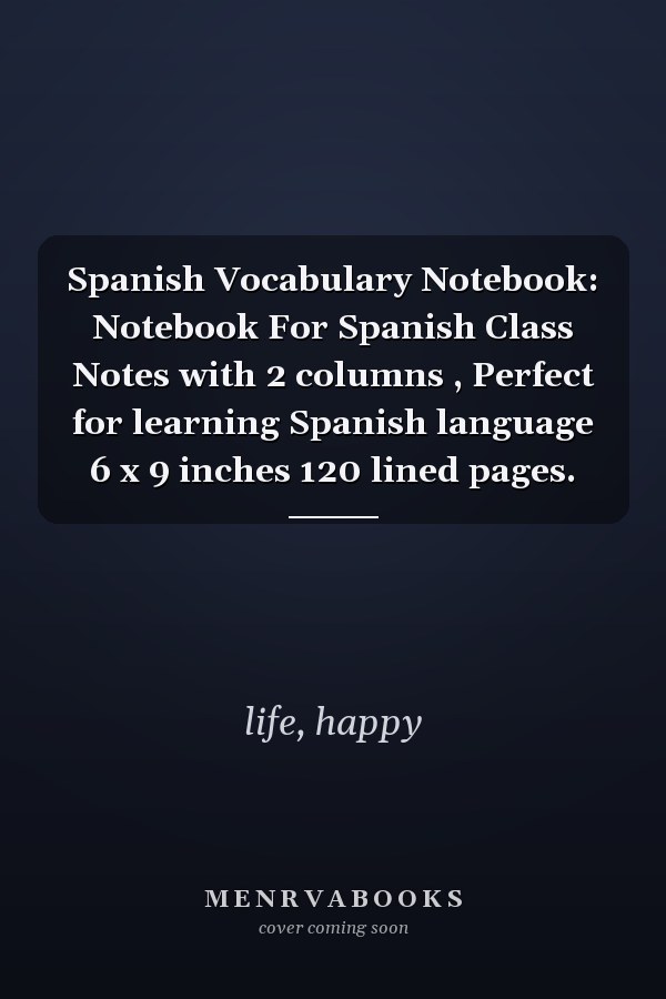 Spanish Vocabulary Notebook: Notebook For Spanish Class Notes with 2 columns , Perfect for learning Spanish language 6 x 9 inches 120 lined pages.