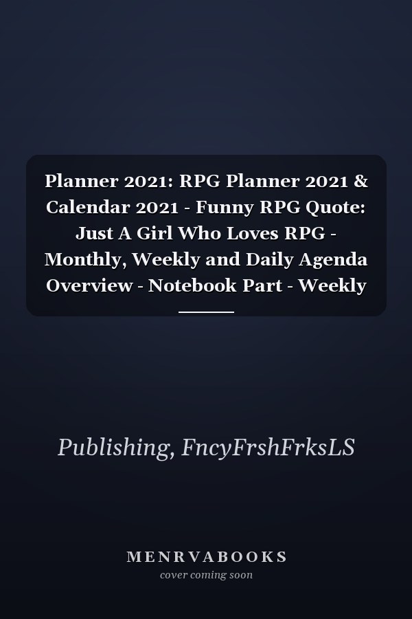 Planner 2021: RPG Planner 2021 & Calendar 2021 - Funny RPG Quote: Just A Girl Who Loves RPG - Monthly, Weekly and Daily Agenda Overview - Notebook Part - Weekly Calendar Double Page - RPG gift.