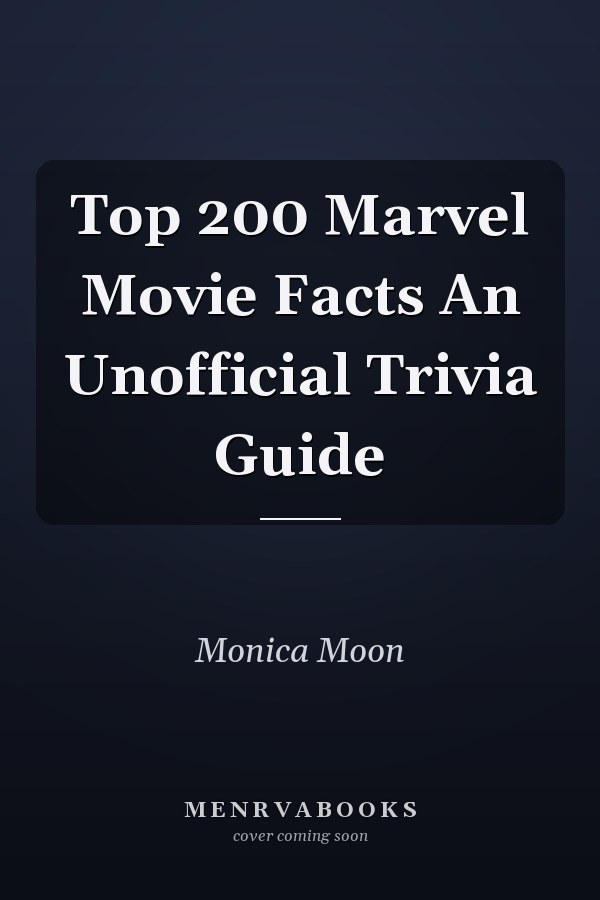 Top 200 Marvel Movie Facts An Unofficial Trivia Guide