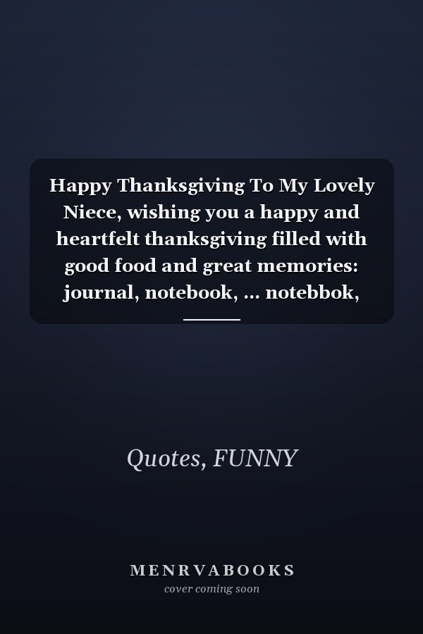 Happy Thanksgiving To My Lovely Niece, wishing you a happy and heartfelt thanksgiving filled with good food and great memories: journal, notebook, ... notebbok, thanksgiving turkey notebook