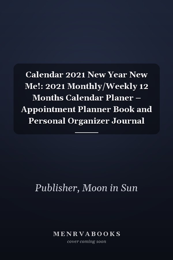 Calendar 2021 New Year New Me!: 2021 Monthly/Weekly 12 Months Calendar Planer – Appointment Planner Book and Personal Organizer Journal