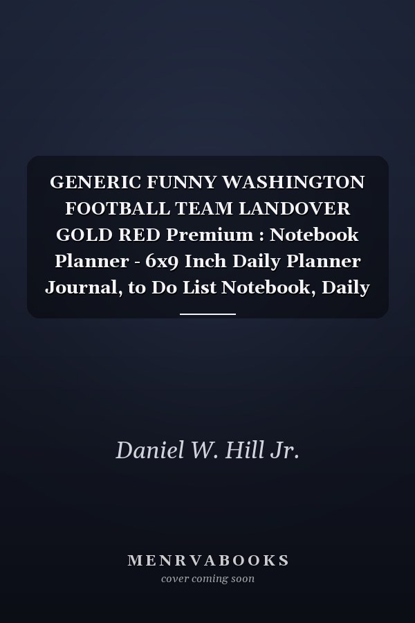 GENERIC FUNNY WASHINGTON FOOTBALL TEAM LANDOVER GOLD RED Premium : Notebook Planner - 6x9 Inch Daily Planner Journal, to Do List Notebook, Daily Organizer, 114 Pages