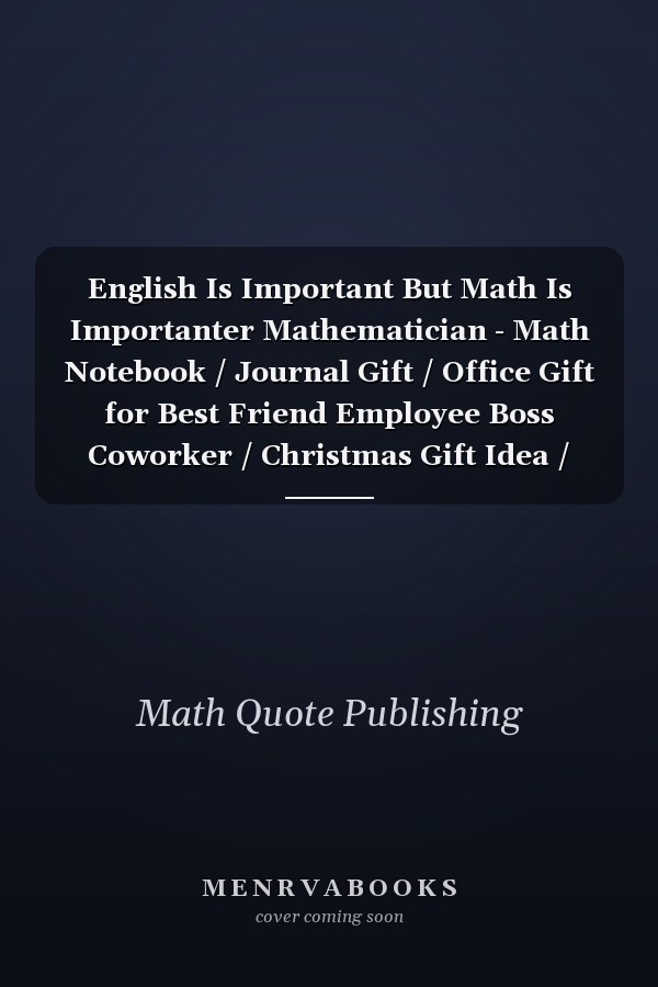 English Is Important But Math Is Importanter Mathematician - Math Notebook / Journal Gift / Office Gift for Best Friend Employee Boss Coworker / Christmas Gift Idea / Thanksgiving Gift Idea