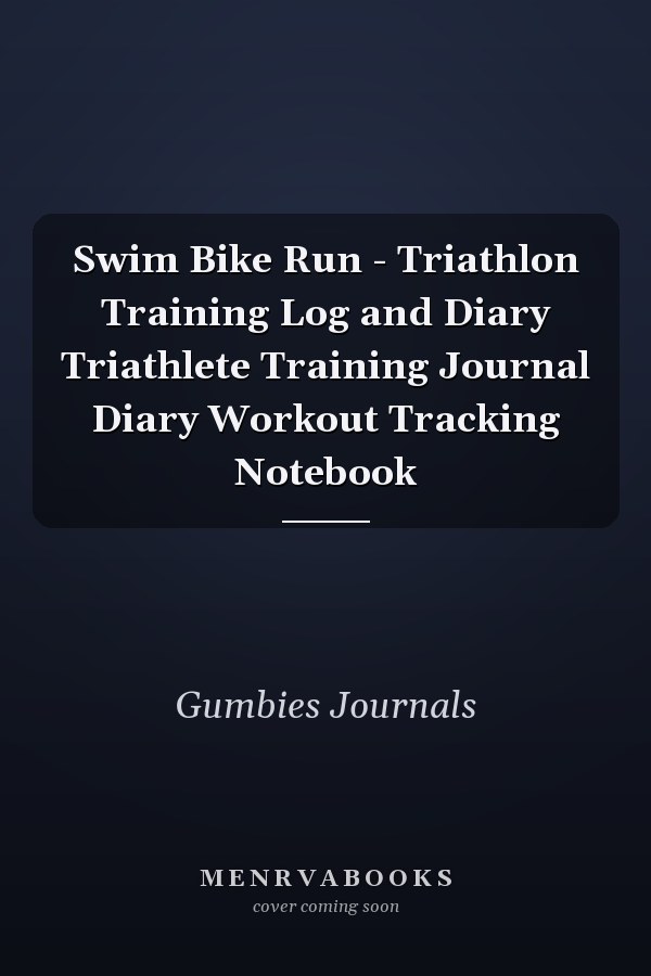 Swim Bike Run - Triathlon Training Log and Diary Triathlete Training Journal Diary Workout Tracking Notebook